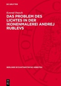 Cover: Das Problem des Lichtes in der Ikonenmalerei Andrej Rublevs - De Gruyter