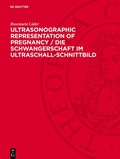 Cover: Ultrasonographic Representation of Pregnancy / Die Schwangerschaft im Ultraschall-Schnittbild - De Gruyter
