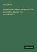 Cover: Wegweiser fuer Auswanderer nach den Vereinigten Staaten von Nord-Amerika - Antigonos Verlag