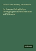 Cover: Zur Feier der fuenfzigjaehrigen Vereinigung der Universitaeten Halle und Wittenberg - Antigonos Verlag