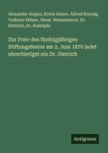 Cover: Zur Feier des fuenfzigjaehrigen Stiftungsfestes am 2. Juni 1870 ladet ehrerbietigst ein Dr. Dietrich - Antigonos Verlag