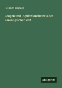 Enlarge image Cover: Zeugen und Inquisitionsbeweis der karolingischen Zeit - Antigonos Verlag