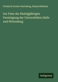 Cover: Zur Feier der fuenfzigjaehrigen Vereinigung der Universitaeten Halle und Wittenberg - Antigonos Verlag