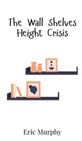 Cover: The Wall Shelves Height Crisis - Creative Arts Management Ou