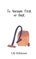 Cover: To Vacuum First or Dust - Creative Arts Management Ou