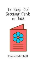 Cover: To Keep Old Greeting Cards or Toss - Creative Arts Management Ou
