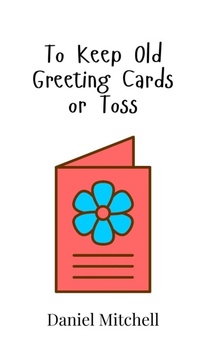 Enlarge image Cover: To Keep Old Greeting Cards or Toss - Creative Arts Management Ou
