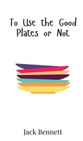 Cover: To Use the Good Plates or Not - Creative Arts Management Ou