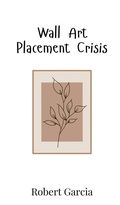 Cover: Wall Art Placement Crisis - Creative Arts Management Ou