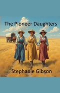 Cover: The Pioneer Daughters - Stephanie Gibson