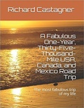 Cover: A Fabulous One-Year, Thirty-Five-Thousand-Mile USA, Canada and Mexico Road Trip (The Road Trip Series, #1) - Richard Castagner