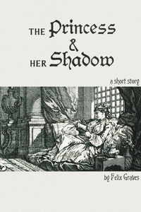 Abbildung von: The Princess & Her Shadow - Felix Graves