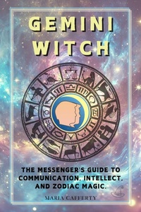 Enlarge image Cover: Gemini Witch: The Messenger's Guide to Communication, Intellect, and Zodiac Magic. (Zodiac Witch Series) - Maria Cafferty