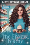 Cover: The Frosted Felony - Patti Petrone Miller