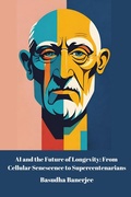 Cover: AI and the Future of Longevity: From Cellular Senescence to Supercentenarians - Basudha Banerjee