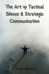 Abbildung von: The Art of Tactical Silence & Strategic Communication - Irene Nganga