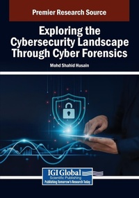 Abbildung von: Exploring the Cybersecurity Landscape Through Cyber Forensics - Information Science Publishing