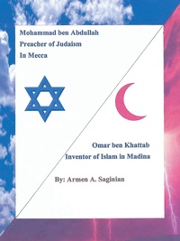 Abbildung von: Mohammad ben Abdullah Preacher of Judaism In Mecca / Ommar ben Khattab Inventor of Islam in Madina - Xlibris Us