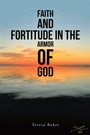 Cover: Faith and Fortitude in the Armor of God - Christian Faith Publishing, Inc.