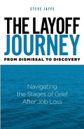 Cover: The Layoff Journey From Dismissal to Discovery - Jaffe Marketing & Publishing