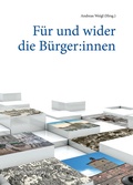 Cover: F&uuml;r und wider die B&uuml;rger:innen - Studien Verlag