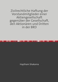 Abbildung von: Zivilrechtliche Haftung der Vorstandmitglieder einer Aktiengesellschaft gegenüber der Gesellschaft, den Aktionären und Dritten in der BRD - epubli