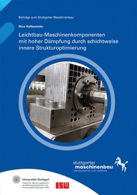 Abbildung von: Leichtbau-Maschinenkomponenten mit hoher Dämpfung durch schichtweise innere Strukturoptimierung - Fraunhofer Verlag