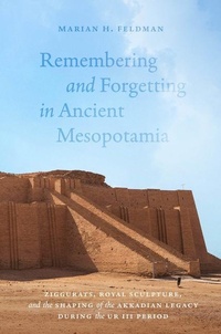 Enlarge image Cover: Remembering and Forgetting in Ancient Mesopotamia - University of Chicago Press