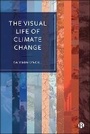 Cover: The Visual Life of Climate Change - Bristol University Press