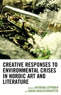 Cover: Creative Responses to Environmental Crises in Nordic Art and Literature - Lexington Books