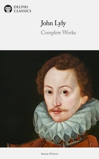 Enlarge image Cover: Delphi Complete Works of John Lyly Illustrated - Delphi Publishing Ltd