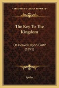 Cover: The Key To The Kingdom - Kessinger Publishing