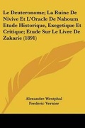Cover: Le Deuteronome; La Ruine De Nivive Et L'Oracle De Nahoum Etude Historique, Exegetique Et Critique; Etude Sur Le Livre De Zakarie (1891) - Kessinger Publishing