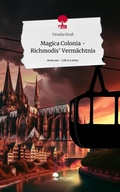 Cover: Magica Colonia -                         Richmodis' Verm&auml;chtnis. Life is a Story - story.one - story.one publishing