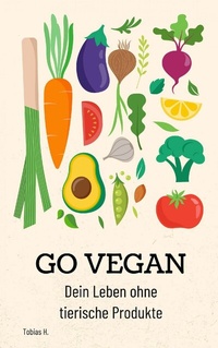 Abbildung von: Go Vegan - dein Leben ohne tierische Produkte - epubli