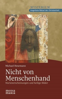 Abbildung von: Nicht von Menschenhand - Media Maria Verlag