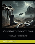 Cover: Where Have The Cowboys Gone: The Call For Real Men - William Martin
