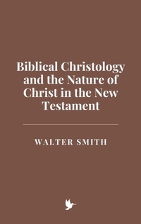 Abbildung von: Biblical Christology and the Nature of Christ in the New Testament - Historia Magna