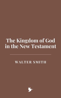 Abbildung von: The Kingdom of God in the New Testament - Historia Magna