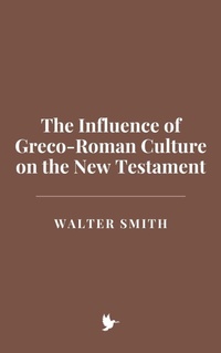 Abbildung von: The Influence of Greco-Roman Culture on the New Testament - Historia Magna