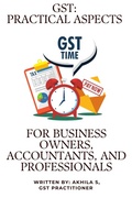Cover: GST: Practical Aspects for Business Owners, Accountants, and Professionals (Part 1, #1) - Akhila S