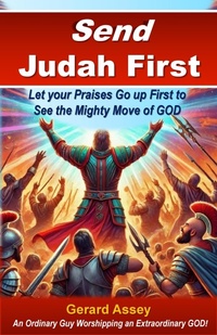 Abbildung von: Send Judah First   Let your Praises Go up First to See the Mighty Move of GOD - GERARD ASSEY