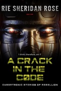 Cover: A Crack in the Code: Cybertronic Stories of Rebellion - Mocha Memoirs Press