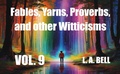 Cover: Fables, Yarns, Proverbs, and other Witticisims (Fables, Yarns, Proverbs, and other Witticisms, #9) - Lee Bell