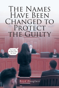 Abbildung von: THE NAMES HAVE BEEN CHANGED TO PROTECT THE GUILTY - Fulton Books, Inc.