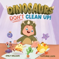 Enlarge image Cover: Dinosaurs Don't Clean Up! - Emerald Acre Press