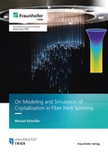 Cover: On Modeling and Simulation of Crystallization in Fiber Melt Spinning - Fraunhofer Verlag