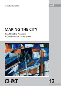 Enlarge image Cover: Making the City: Transformative Processes in (Post)Industrial Urban Spaces - WVT Wissenschaftlicher Verlag Trier