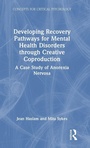 Cover: Developing Recovery Pathways for Mental Health Disorders through Creative Coproduction - Routledge