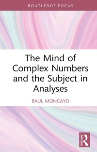 Abbildung von: The Mind of Complex Numbers and the Subject in Analyses - Routledge